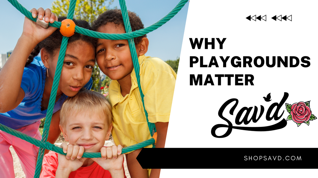 Why Playgrounds Matter: The Heart of Sav’d’s Mission
