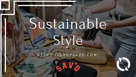 Sustainable Style: The Eco-Friendly Approach of Sav'd Fashion