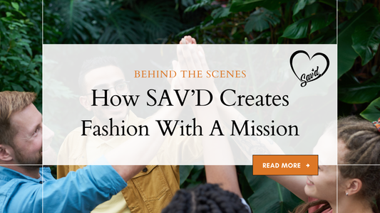 Behind the Scenes: How Sav’d Creates Fashion with a Mission